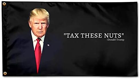 Забавен знаме с цитат на Доналд Тръмп Обложи с данъци тези ядки, Размер 3x5 фута с люверсами и устойчиви на избледняване